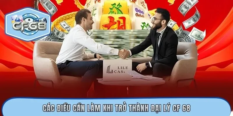 Các điều cần làm khi trở thành đại lý CF 68
