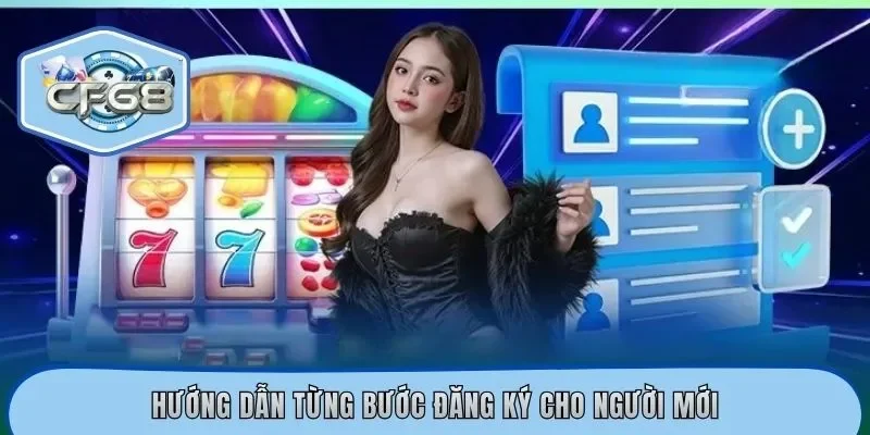 Hướng dẫn từng bước đăng ký cho người mới