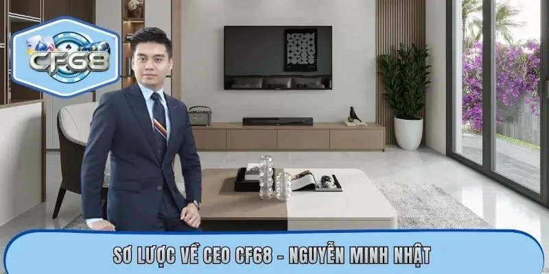 Sơ lược về CEO CF68 - Nguyễn Minh Nhật