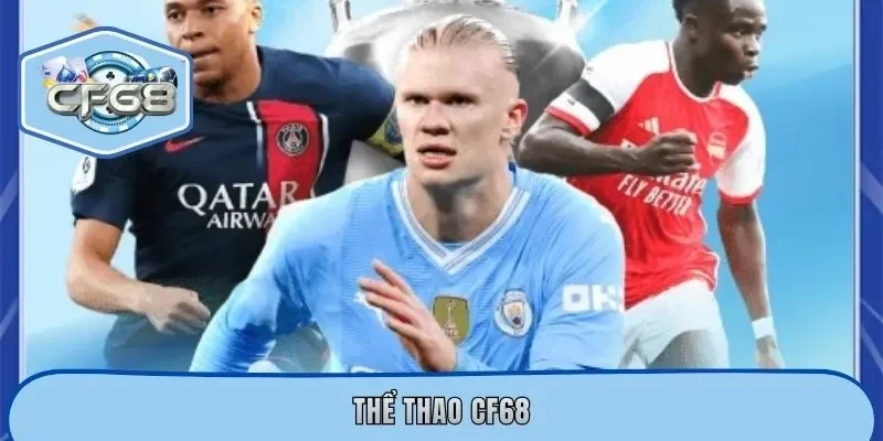 Thể Thao CF68 - Trải Nghiệm Cá Cược Online Đẳng Cấp 2026