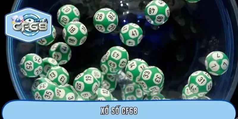 Xổ Số CF68| Cơ Hội Đổi Đời Nhanh Với Tỷ Lệ Trả Thưởng Khủng